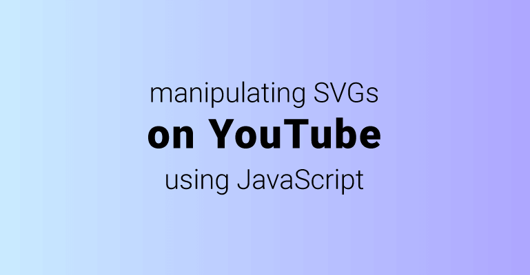 Playing with SVGs on YouTube
