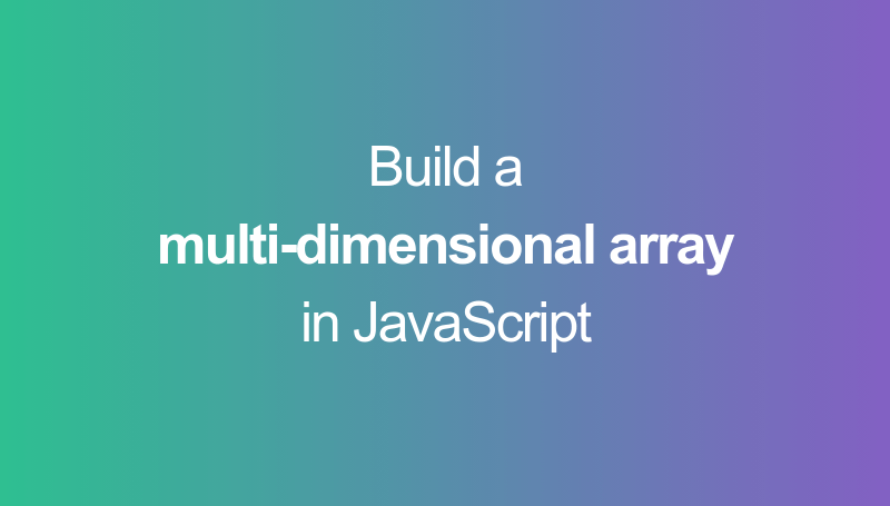Build a multi-dimensional array in JavaScript
