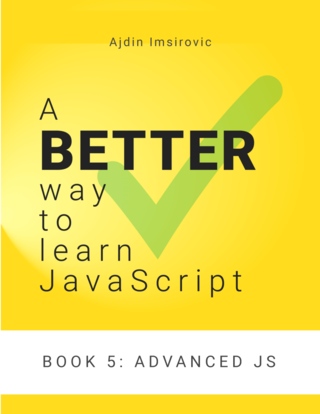 A Better Way to Learn JavaScript, Book 5: Advanced JS
